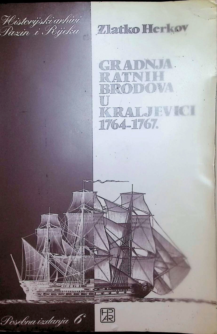 Zlatko Herkov - Gradnja Ratnih Brodova u Kraljevici 1764 - 1767